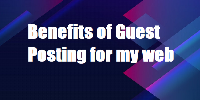 Benefits of guest posting for my web