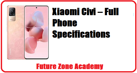 Xiaomi Civi – Full Phone Specifications